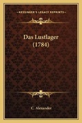 Cover: Das Lustlager (1784) - Kessinger Publishing