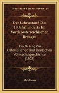 Cover: Der Lehrerstand Des 18 Jahrhunderts Im Vorderosterreichischen Breisgau - Kessinger Publishing