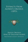 Cover: Extracts From Alfred's Orosius (1893) - Kessinger Publishing