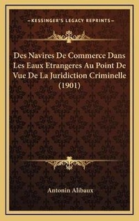 Abbildung von: Des Navires De Commerce Dans Les Eaux Etrangeres Au Point De Vue De La Juridiction Criminelle (1901) - Kessinger Publishing