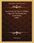 Cover: An Answer To The E. J. Phelp's Paper On The Bering Sea Controversy (1891) - Kessinger Publishing