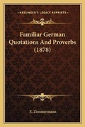 Cover: Familiar German Quotations And Proverbs (1878) - Kessinger Publishing