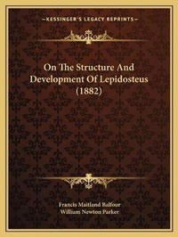 Enlarge image Cover: On The Structure And Development Of Lepidosteus (1882) - Kessinger Publishing