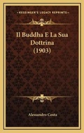 Cover: Il Buddha E La Sua Dottrina (1903) - Kessinger Publishing