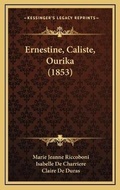 Cover: Ernestine, Caliste, Ourika (1853) - Kessinger Publishing
