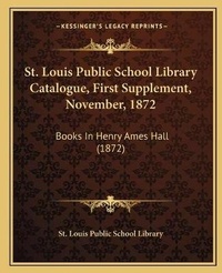 Abbildung von: St. Louis Public School Library Catalogue, First Supplement, November, 1872 - Kessinger Publishing