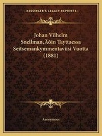 Abbildung von: Johan Vilhelm Snellman'in Tayttaessa Seitsemankymmentaviisi Vuotta (1881) - Kessinger Publishing