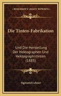 Cover: Die Tinten-Fabrikation - Kessinger Publishing