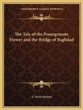 Cover: The Tale of the Pomegranate Flower and the Bridge of Baghdad - Kessinger Publishing