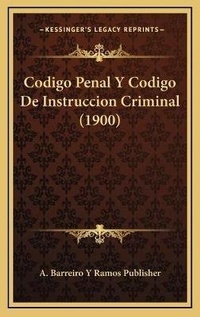 Abbildung von: Codigo Penal Y Codigo De Instruccion Criminal (1900) - Kessinger Publishing