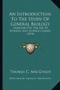Cover: An Introduction To The Study Of General Biology - Kessinger Publishing