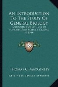 Enlarge image Cover: An Introduction To The Study Of General Biology - Kessinger Publishing