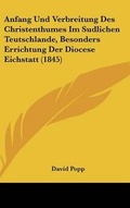 Cover: Anfang Und Verbreitung Des Christenthumes Im Sudlichen Teutschlande, Besonders Errichtung Der Diocese Eichstatt (1845) - Kessinger Publishing