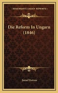 Cover: Die Reform In Ungarn (1846) - Kessinger Publishing