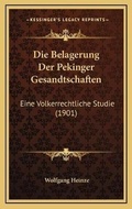 Cover: Die Belagerung Der Pekinger Gesandtschaften - Kessinger Publishing