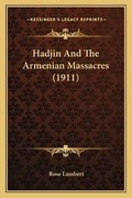 Cover: Hadjin And The Armenian Massacres (1911) - Kessinger Publishing