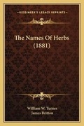 Cover: The Names Of Herbs (1881) - Kessinger Publishing