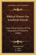 Cover: Biblical History For Israelitish Schools - Kessinger Publishing