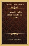 Cover: I Precetti Della Eloquenza Sacra (1880) - Kessinger Publishing