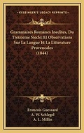 Cover: Grammaires Romanes Inedites, Du Treizieme Siecle; Et Observations Sur La Langue Et La Litterature Provencales (1844) - Kessinger Publishing