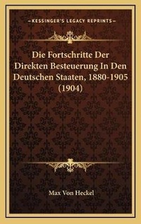 Abbildung von: Die Fortschritte Der Direkten Besteuerung In Den Deutschen Staaten, 1880-1905 (1904) - Kessinger Publishing