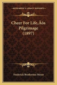 Abbildung von: Cheer For Life's Pilgrimage (1897) - Kessinger Publishing