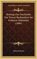 Cover: Beitrage Zur Geschichte Der Trierer Buchmalerei Im Fruheren Mittelalter (1896) - Kessinger Publishing