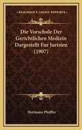 Cover: Die Vorschule Der Gerichtlichen Medizin Dargestellt Fur Juristen (1907) - Kessinger Publishing