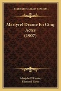Cover: Martyre! Drame En Cinq Actes (1907) - Kessinger Publishing