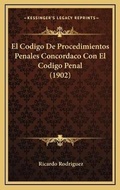 Bild: El Codigo De Procedimientos Penales Concordaco Con El Codigo Penal (1902) - Kessinger Publishing
