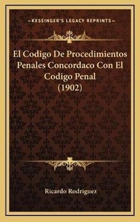 Abbildung von: El Codigo De Procedimientos Penales Concordaco Con El Codigo Penal (1902) - Kessinger Publishing