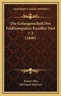 Cover: Die Gefangenschaft Des Feldtrompeters Escoffier Part 1-2 (1848) - Kessinger Publishing