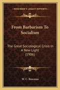 Cover: From Barbarism To Socialism - Kessinger Publishing