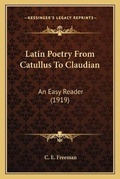 Cover: Latin Poetry From Catullus To Claudian - Kessinger Publishing