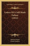 Cover: Letters Of A Self Made Failure (1914) - Kessinger Publishing
