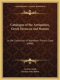 Cover: Catalogue of the Antiquities, Greek Etruscan and Roman - Kessinger Publishing