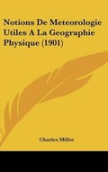 Cover: Notions de Meteorologie Utiles a la Geographie Physique (1901) - Kessinger Publishing