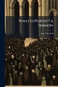Cover: What Is Popery? a Sermon - Nabu Press