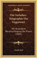 Cover: Die Verkehrs-Telegraphie Der Gegenwart - Kessinger Publishing