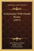 Cover: In Kentucky With Daniel Boone (1913) - Kessinger Publishing