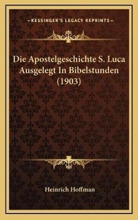 Bild: Die Apostelgeschichte S. Luca Ausgelegt In Bibelstunden (1903) - Kessinger Publishing