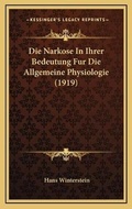 Cover: Die Narkose In Ihrer Bedeutung Fur Die Allgemeine Physiologie (1919) - Kessinger Publishing