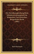 Bild: Die Vorteilsausgleichung Beim Schadensersatzanspruch Im Romischen Und Deutschen Burgerlichen Recht (1901) - Kessinger Publishing