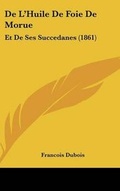Cover: de L'Huile de Foie de Morue - Kessinger Publishing
