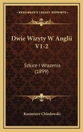 Cover: Dwie Wizyty W Anglii V1-2 - Kessinger Publishing