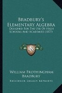 Abbildung von: Bradbury's Elementary Algebra - Kessinger Publishing