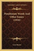 Cover: Penultimate Words And Other Essays (1916) - Kessinger Publishing