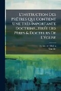 Cover: L'instruction Des Pretres Qui Contient Une Tres Importante Doctrine...tiree Des Peres & Docteurs De L'eglise - Nabu Press