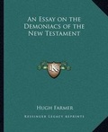 Bild: An Essay on the Demoniacs of the New Testament - Kessinger Publishing