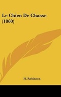 Cover: Le Chien de Chasse (1860) - Kessinger Publishing